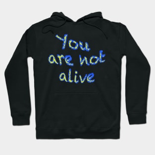 You are not alive Hoodie
